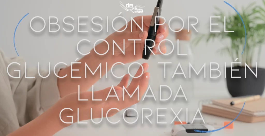 obsesion-por-el-control-glucemico-glucorexia