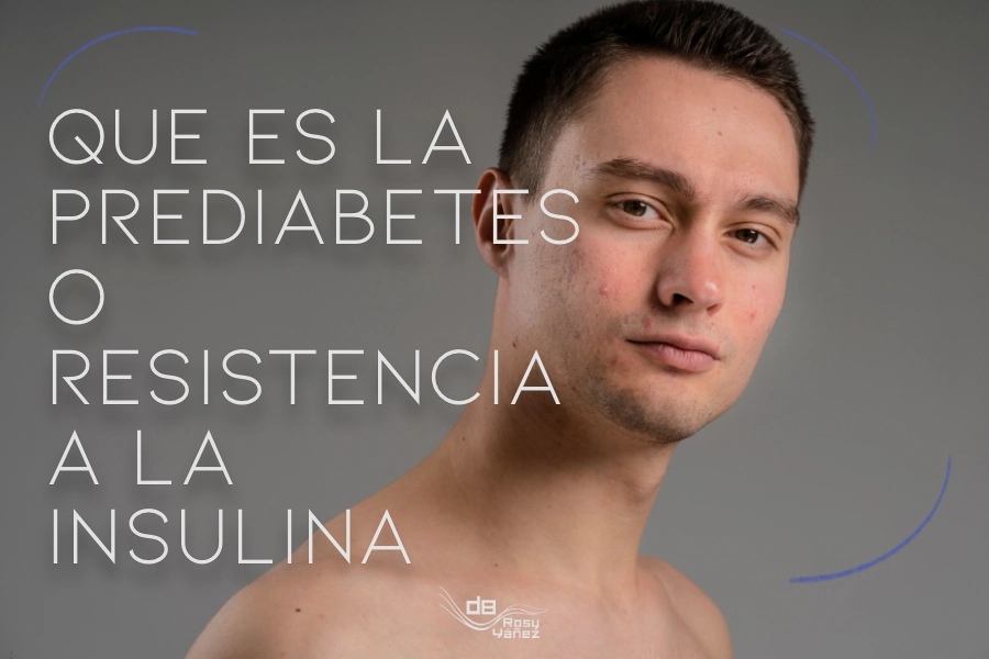 que es la prediabetes o resistencia a la insulina-diabetes-bien-dra-rosy-yañez